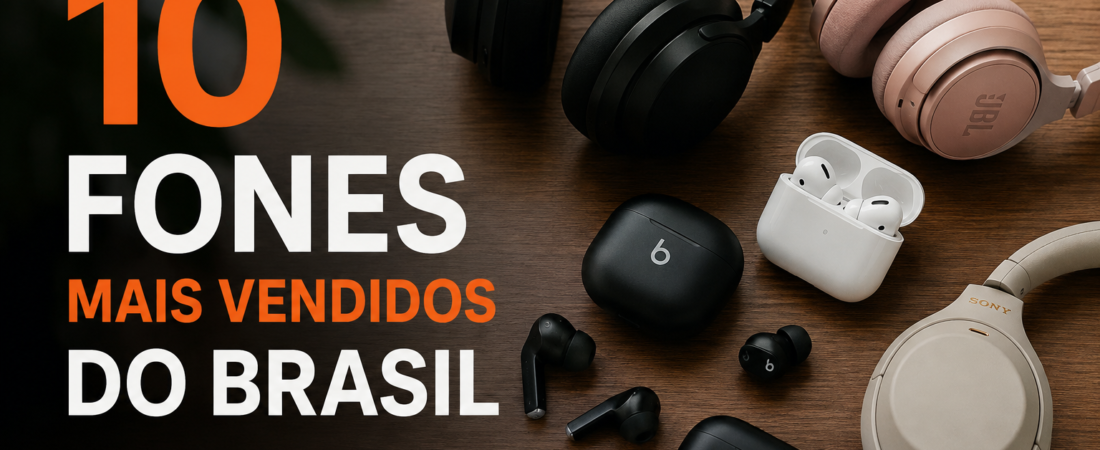 Guia Definitivo: Os Fones de Ouvido Mais Vendidos do Brasil em 2026